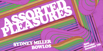 Assorted Pleasures w/ Sydney Miller & Bowlos @ The Gaso Upstairs