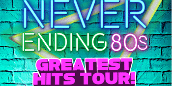 Never Ending 80s - Greatest Hits Tour