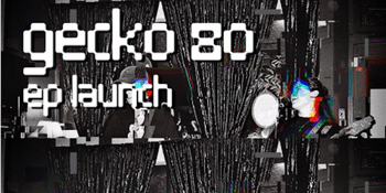 Gecko ’80' EP launch