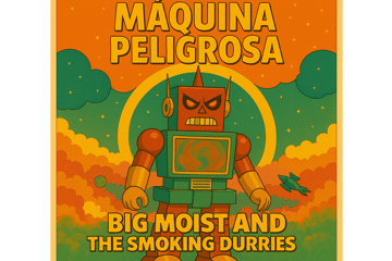 Máquina Peligrosa + Big Moist and the Smoking Durries