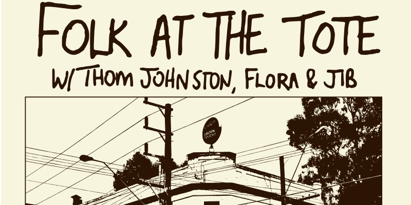Folk at the Tote w/ Thom Johnston, Flora & Jib