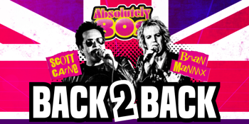 Absolutely 80s Presents: Back 2 Back Show