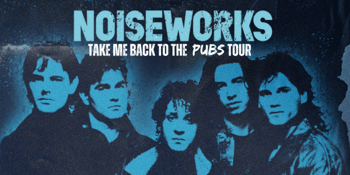 NOISEWORKS - Take Me Back to the Pubs Tour