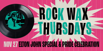 Rock Wax Thursdays: Elton John Special & Pride Celebration