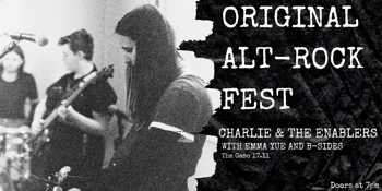 Original Alt-Rock Fest! Charlie and the Enablers, B-SIDES, and Emma Yue at The Gaso