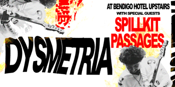 DYSMETRIA EP LAUNCH w/ SPILLKIT & PASSAGES [UPSTAIRS]