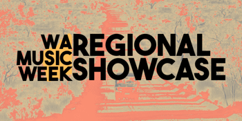 WA MUSIC WEEK REGIONAL SHOWCASE