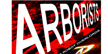 ARBORISTS + KILLER ROBOTS FROM THE FUTURE