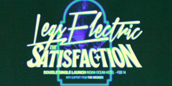 THE SATISFACTION x LEGS ELECTRIC DOUBLE SINGLE LAUNCH