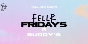 FELLR FRIDAYS  - LAUNCH NIGHT