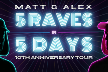 Matt and Alex - 5 Raves in 5 Days: 10th Anniversary Tour