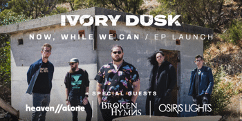 Ivory Dusk 'Now, While We Can' EP Launch