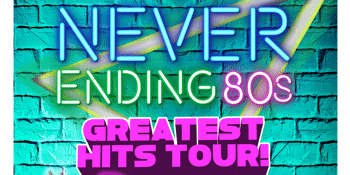 Never Ending 80's - Greatest Hits Tour
