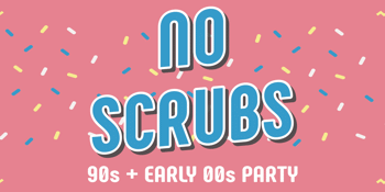 No Scrubs: 90s + Early 00s Party
