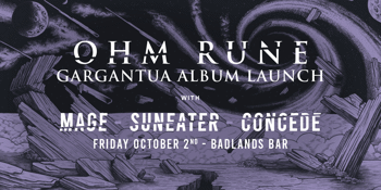 Ohm Rune Album Launch w. Mage, Suneater & Concede