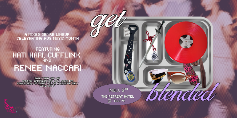 Get Blended: a mixed-genre lineup celebrating Aus Music Month featuring: Renee Naccari, Cufflinx and Hati Hari