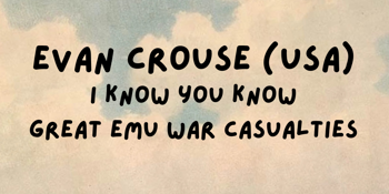Evan Crouse (USA), I Know You Know, Great Emu War Casualties @ Lord Gladstone Hotel