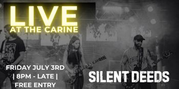 LIVE AT THE CARINE!!! THE SILENT DEEDS