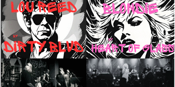 Dirty Blvd - Lou Reed Tribute & Heart of Glass - Blondie Tribute