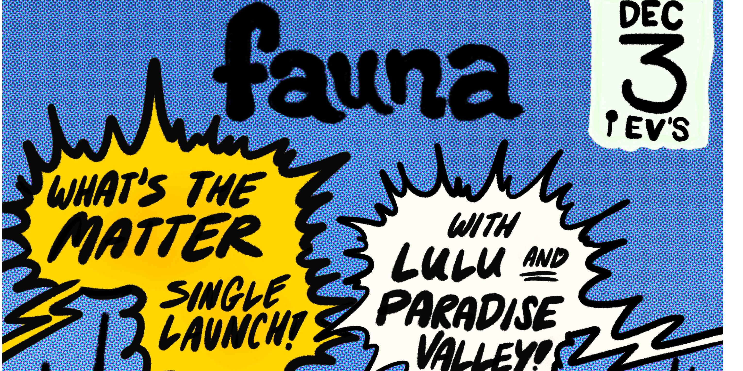 fauna Presents: ‘WHAT’S THE MATTER’ Single Launch!!!