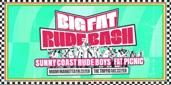 SUNNY COAST RUDE BOYS - THE BIG FAT RUDE BASH!