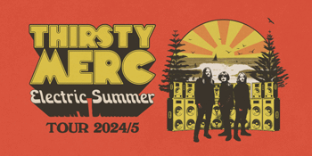 THIRSTY MERC  - Electric Summer Tour!