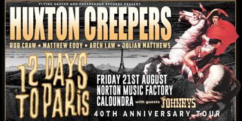 Huxton Creepers - 12 Days to Paris 40th Anniversary Tour