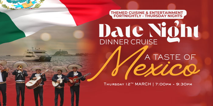 A TASTE OF MEXICO | DATE NIGHT | THURSDAY NIGHT | DINNER CRUISES