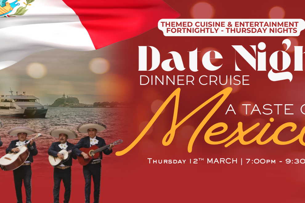 A TASTE OF MEXICO | DATE NIGHT | THURSDAY NIGHT | DINNER CRUISES