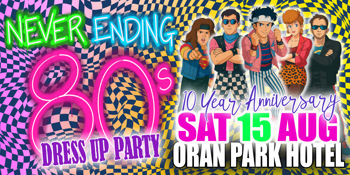 Never Ending 80s - Dress Up Party -10 Year Anniversary