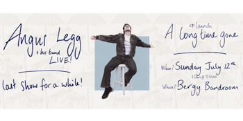 Angus Legg - "A Long Time Gone" EP launch