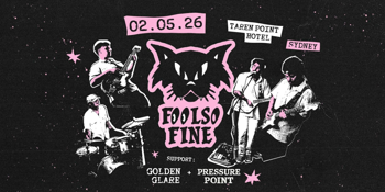 FOOLSOFINE Debut Show + Golden Glare & Pressure Point