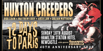Huxton Creepers | '12 Days To Paris' 40th Anniversary Tour