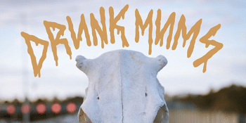 Drunk Mums - Urban Cowboy Tour