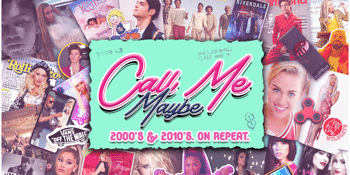 CALL ME MAYBE: 2000's + 2010's Party
