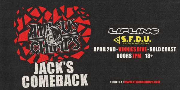 JACK'S COMEBACK! Atticus Chimps with LipLine & Super Fun Down Under live at Vinnies Dive in Southport on April 02, 2026 - Concert poster