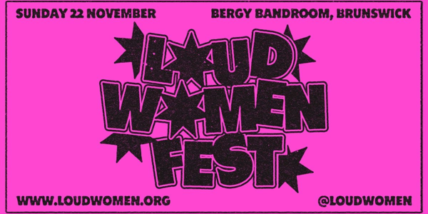 LOUD WOMEN FESTIVAL AUSTRALIA - NAARM/Melbourne 2026 live at Bergy Bandroom - Concert poster