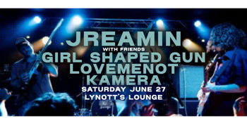 Jreamin, Girl Shaped Gun, Lovemenot & Kamera