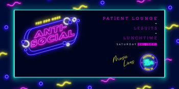 Anti-Social Ft. Patient lounge + LeSuits + Lunchtime