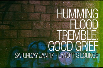 Humming, Flood, tremble. & Good Grief