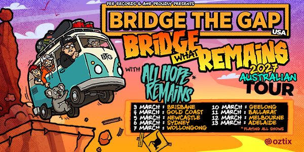 BRIDGE THE GAP (USA) "BRIDGE WHAT REMAINS" 2027 AUSTRALIAN TOUR