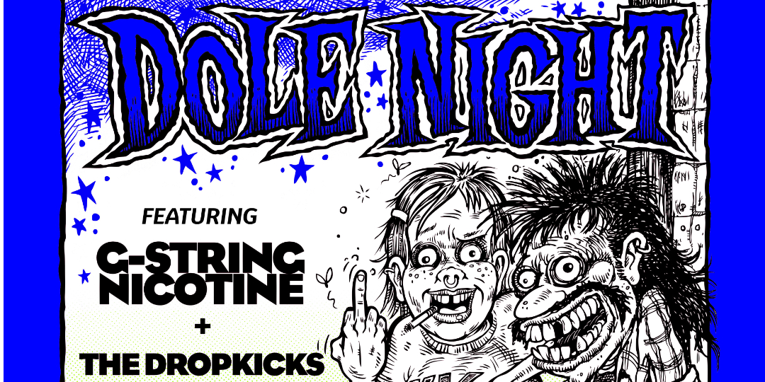 DOLE NIGHT w/ G-String Nicotine + The Dropkicks
