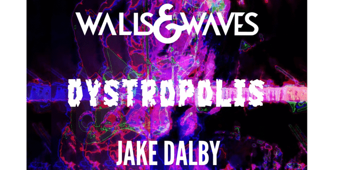 Walls and Waves, Dystropolis & Jake Dalby