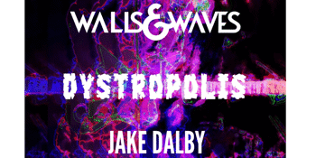 Walls and Waves, Dystropolis & Jake Dalby