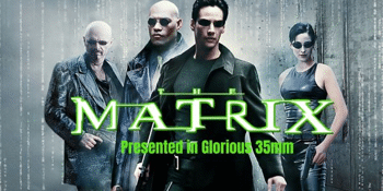 THE MATRIX (M) Presented in Glorious 35mm