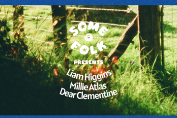 Some Folk presents: Liam Higgins, Millie Atlas, Dear Clementine