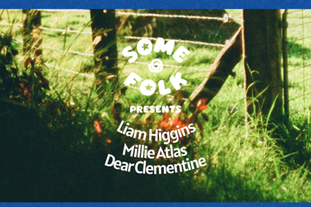 Some Folk presents: Liam Higgins, Millie Atlas, Dear Clementine