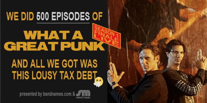 We Did 500 Episodes of What a Great Punk and All We Got Was This Lousy Tax Debt