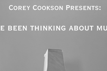 Corey Cookson Presents: 'I've been thinking about music'