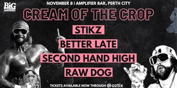 CREAM OF THE CROP w/ Stikz, Better Late, Second Hand High & Raw Dog | Amplifier Bar, Perth City